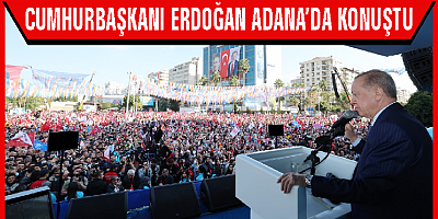Cumhurbaşkanı Erdoğan Adana’da önemli açıklamalar yaptı